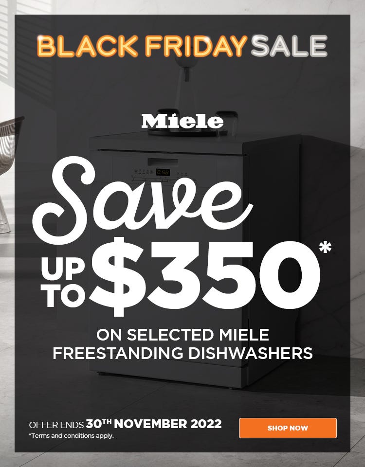 Miele Black Friday sale - save up to $350* on selected Miele freestanding dishwashers at e&s. Offer ends 30/11/22. At an e&s near you.