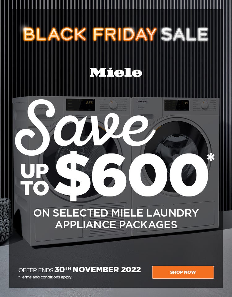 Miele Black Friday sale - save up to $600* on selected Miele laundry appliance packages at e&s. Offer ends 30/11/22. At an e&s near you.