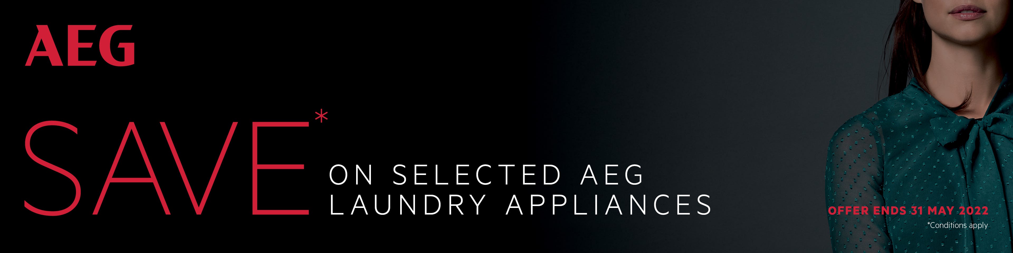 Save 5%* on selected AEG front load washers and energy efficient heat pump dryers at e&s. Offer ends 31/05/22. At an e&s near you.