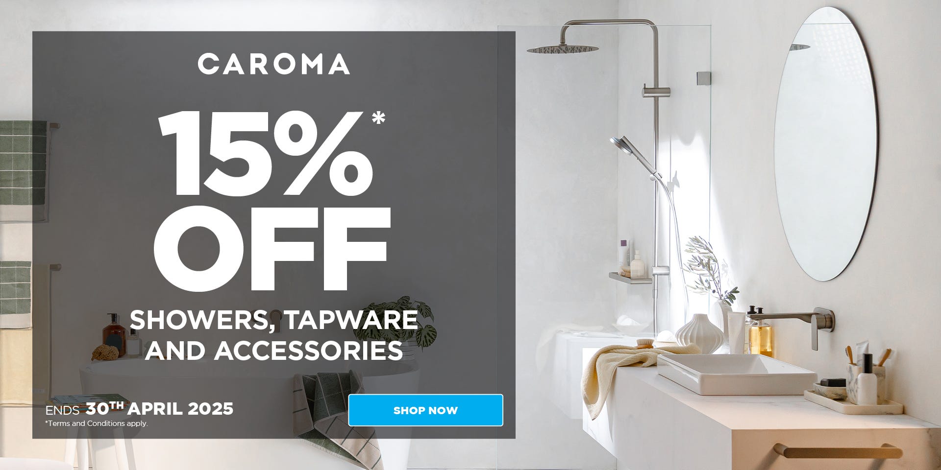 Get 15%* off Caroma Showers, Tapware & Accessories. Offer ends 30/04/25. At e&s where we won't be beaten on price.