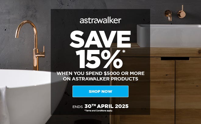 Save $15%* When You Spend $5,000 or More on Astrawalker Bathroom Products. Offer ends 30/04/25. At e&s where we won't be beaten on price.