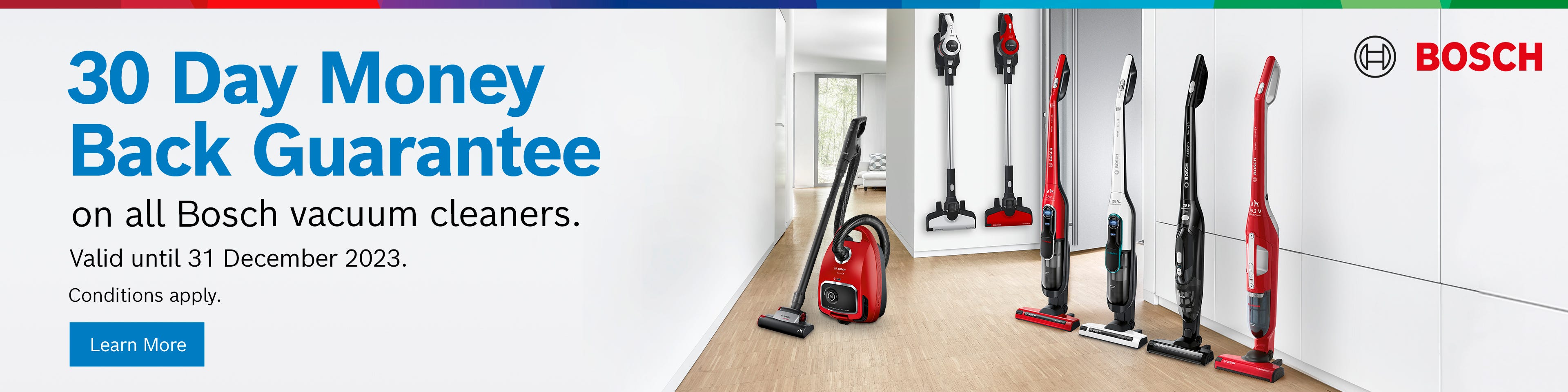 Get a 30 day money back guarantee on all Bosch stick vacuums and barrel vacuums at e&s. Offer ends 31/12/23. At an e&s near you.