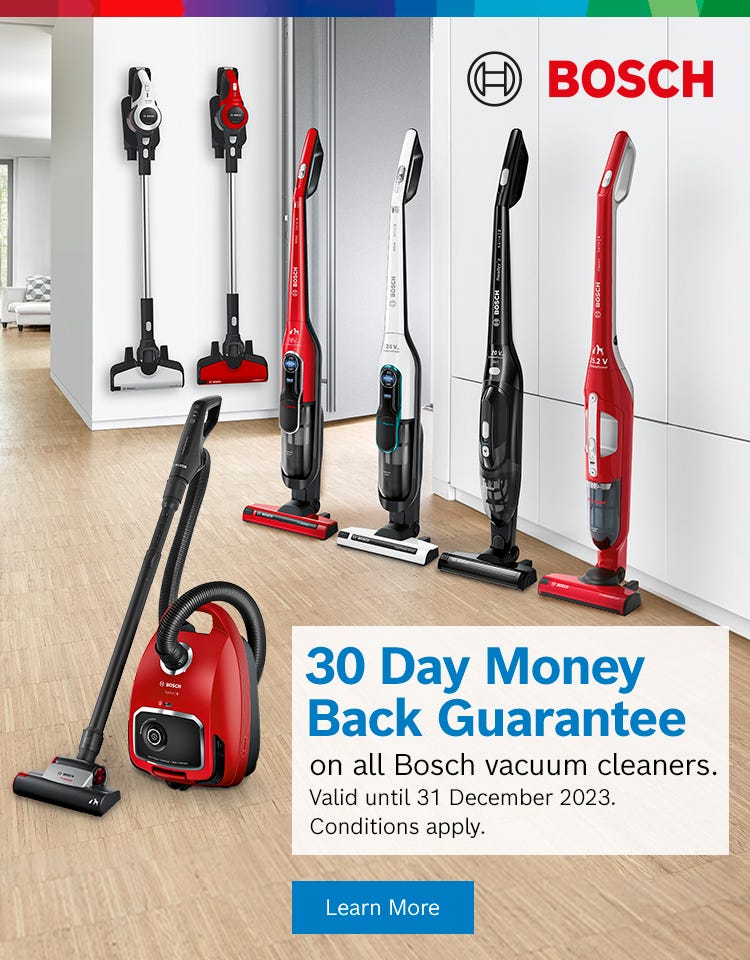 Get a 30 day money back guarantee on all Bosch stick vacuums and barrel vacuums at e&s. Offer ends 31/12/23. At an e&s near you.