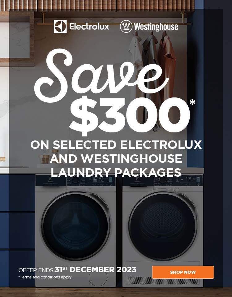 Save $300* on selected Electrolux & Westinghouse Washer & Heat Pump Dryer laundry packages at e&s. Offer ends 31/12/23. At an e&s near you.