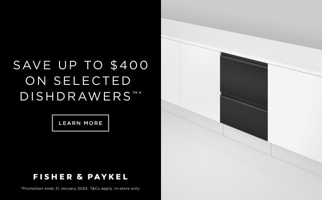Save up to $400 on selected Fisher & Paykel DishDrawers. Offer ends 31/01/24. At an e&s near you.