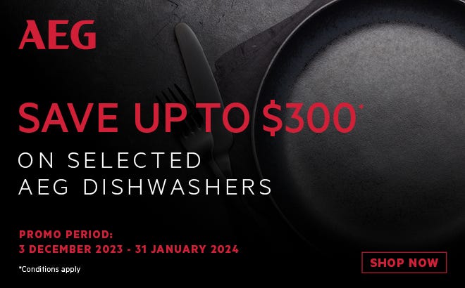 Save up to $300 on selected AEG dishwashers. Offer ends 31/01/24. At an e&s near you.