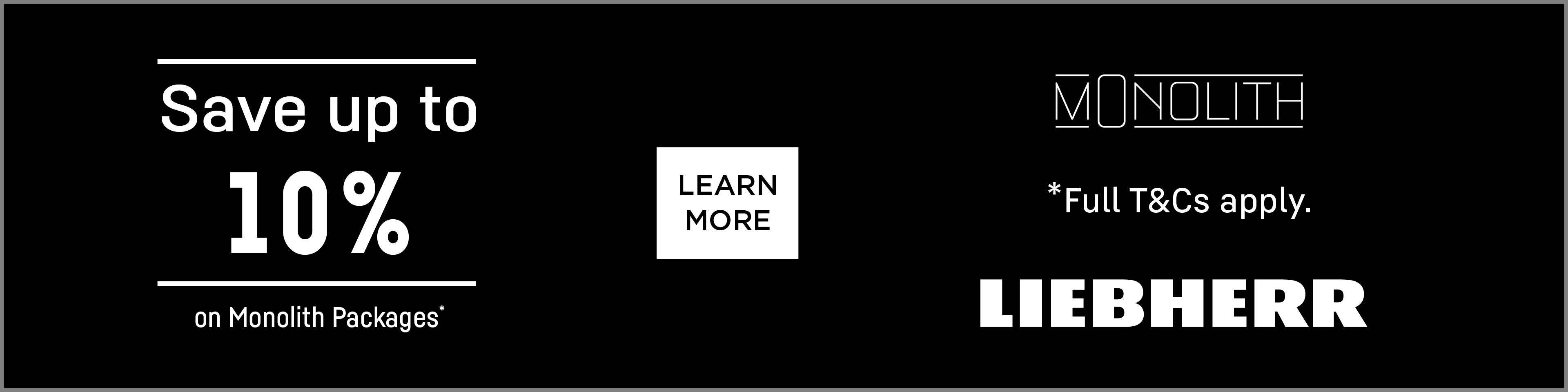 Save up to 10%* on Liebherr Monolith Packages. Offer ends 31/12/25. At e&s where we won't be beaten on price.
