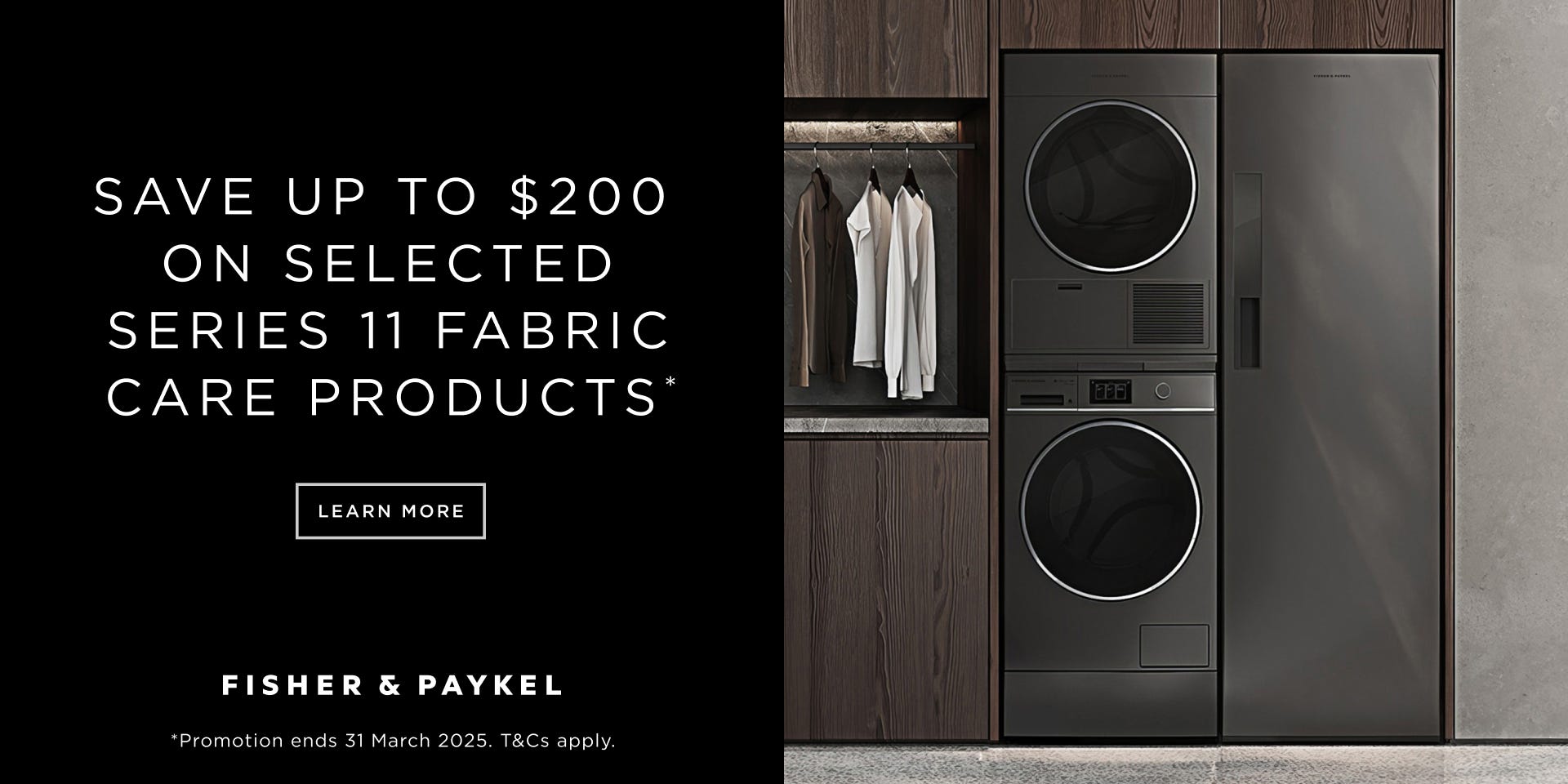 Save Up To $200* on Selected Fisher & Paykel Series 11 Laundry Products. Offer ends 31/03/25. At e&s where we won't be beaten on price.