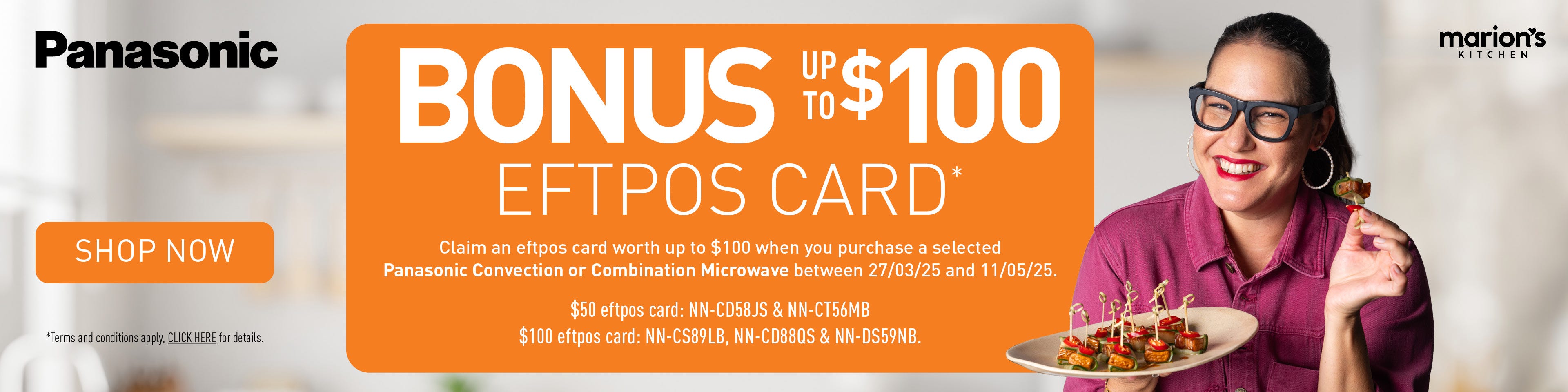 Get a Bonus EFTPOS Cash Card Up To $100* with Selected Panasonic Microwaves via redemption. Offer ends 11/05/25. At e&s where we won't be beaten on price.