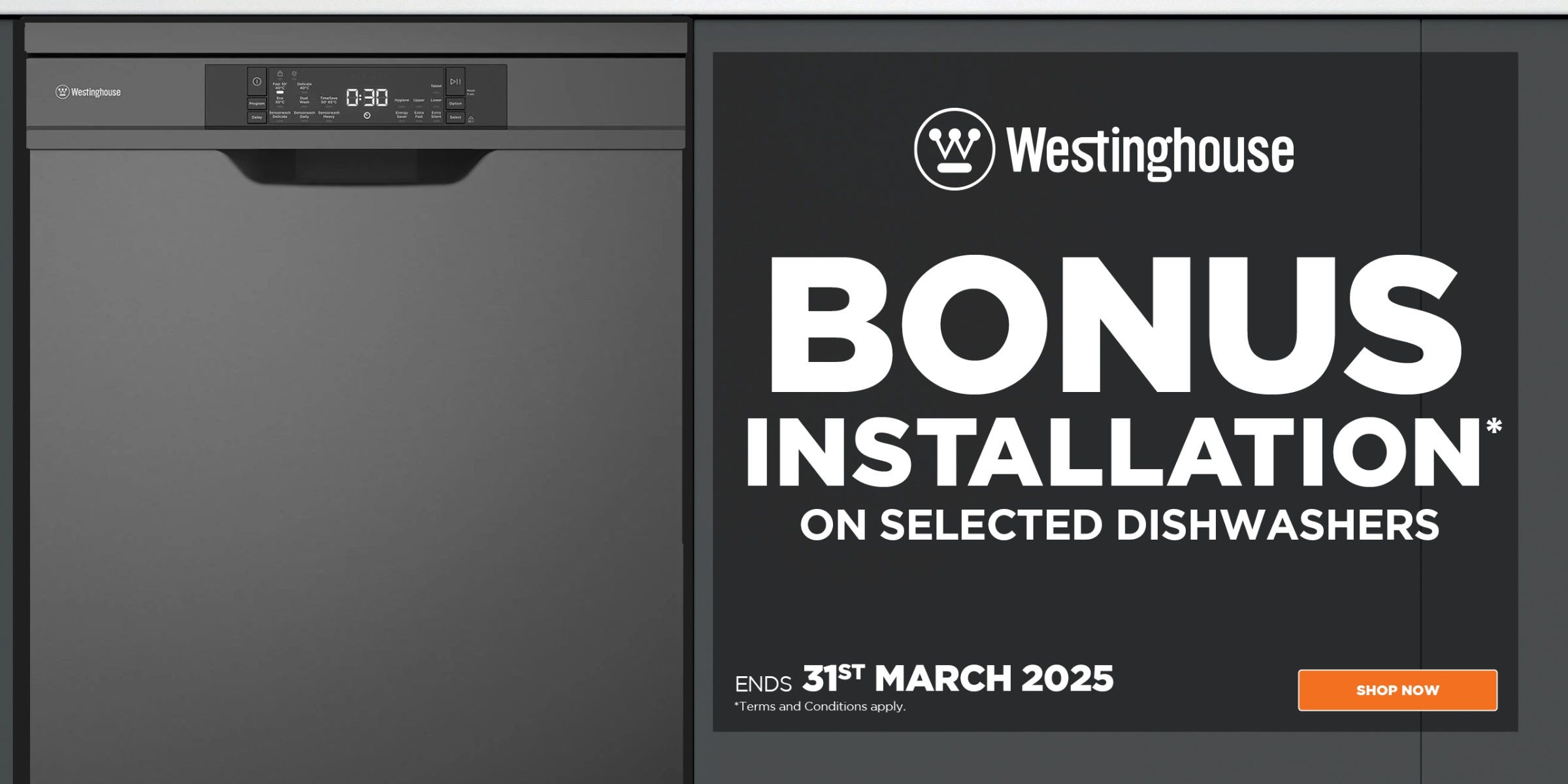 Get Free Bonus Installation* on selected Westinghouse Dishwashers - Limited Time Only - Offer Ends 31/03/25. At e&s where we won't be beaten on price.