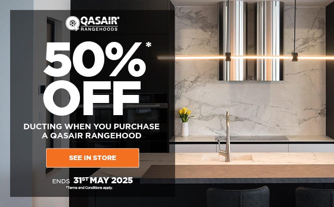 Get 50%* Off Ducting when you purchase a Qasair Rangehood. Offer ends 31/05/25. At e&s where we won't be beaten on price.