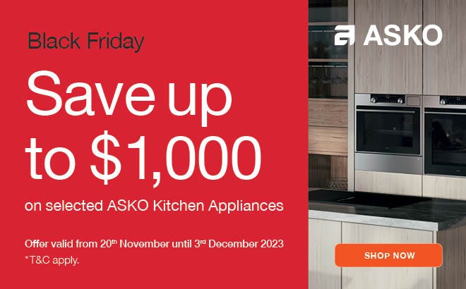 ASKO Black Friday Sale - Save up to $1000* on selected ASKO Kitchen Appliances. Offer ends 03/12/23. At an e&s near you.