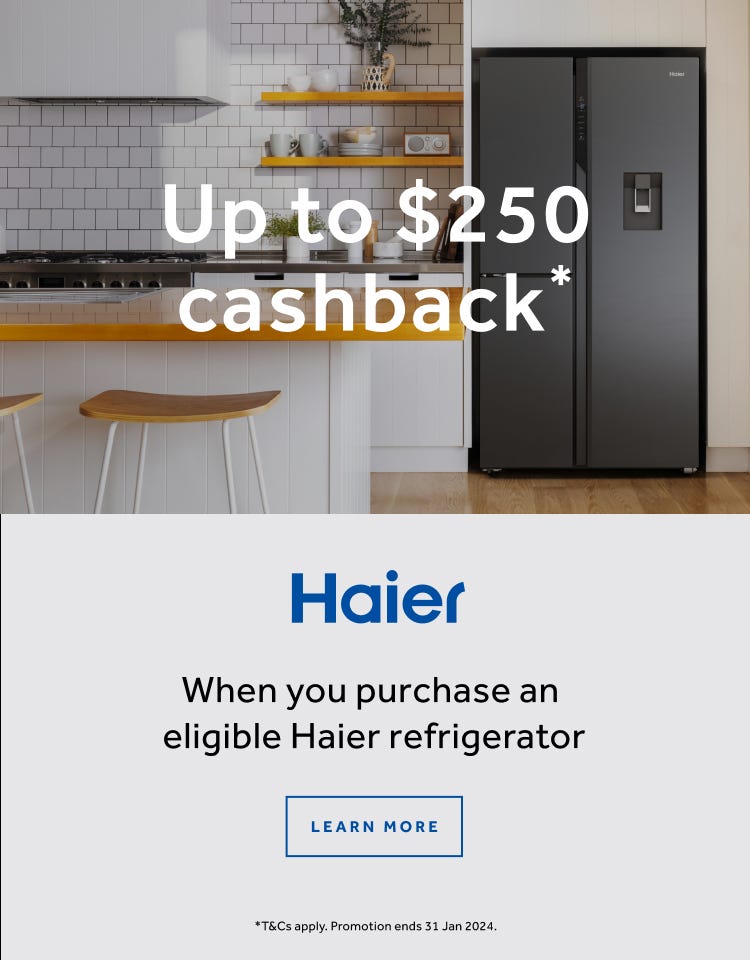 Get up to $250* cashback on selected Haier fridges at e&s. Offer ends 31/01/24. At an e&s near you.