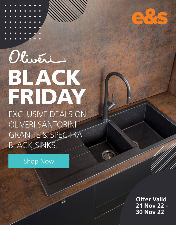 Get exclusive Black Friday deals on Oliveri Santorini Granite and Spectra Black sinks at e&s. Offer ends 30/11/22. At an e&s near you.